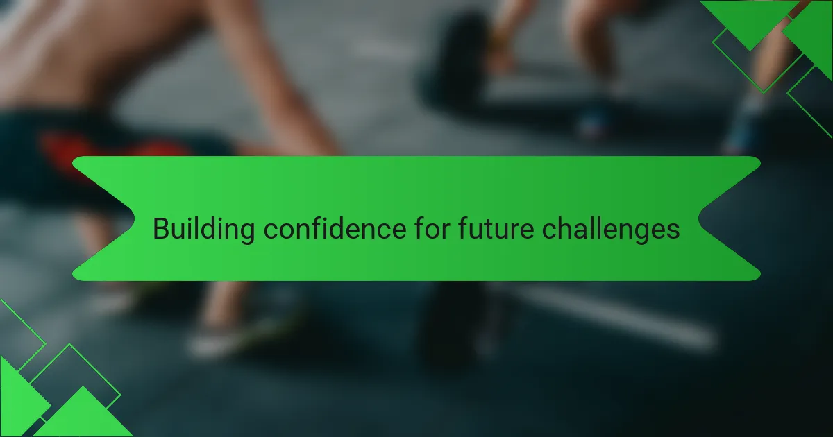 Building confidence for future challenges