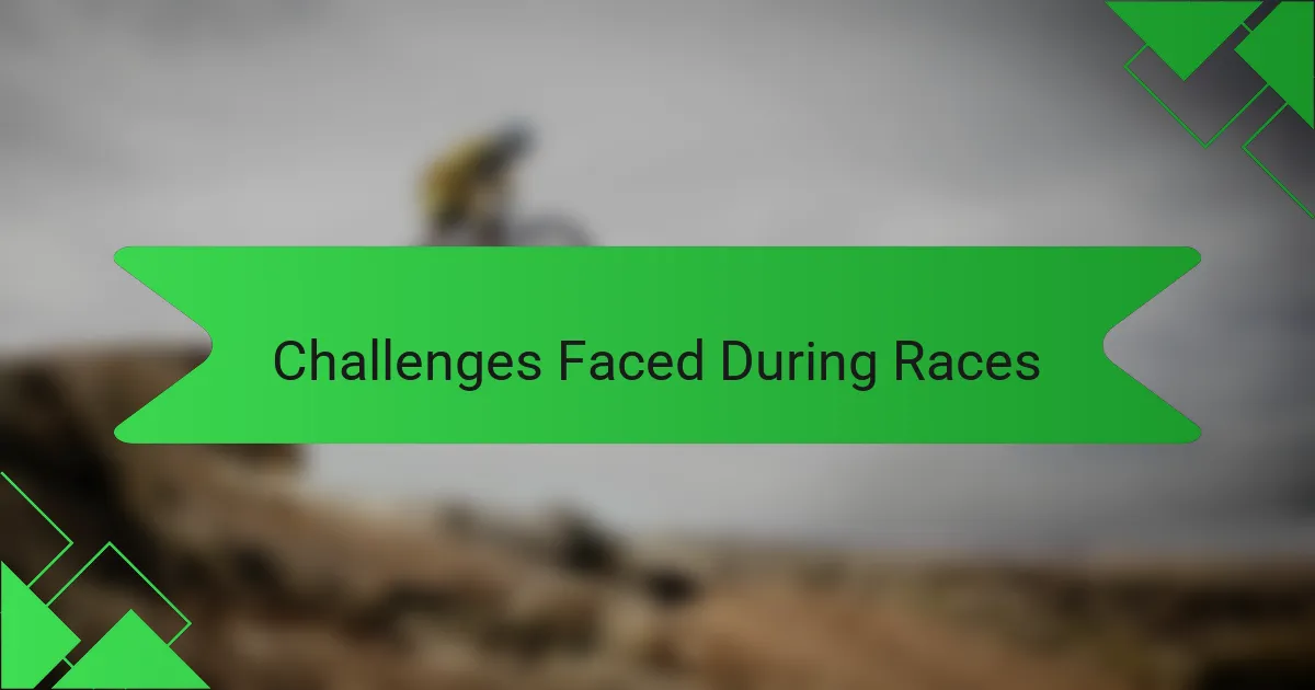 Challenges Faced During Races