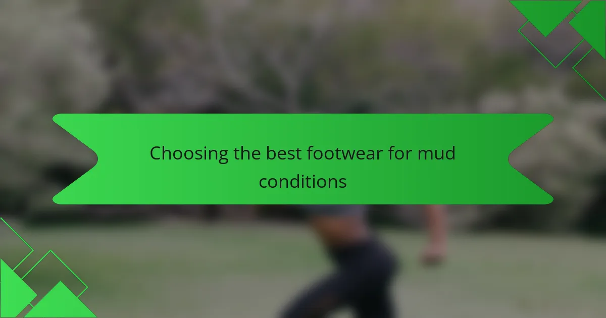 Choosing the best footwear for mud conditions