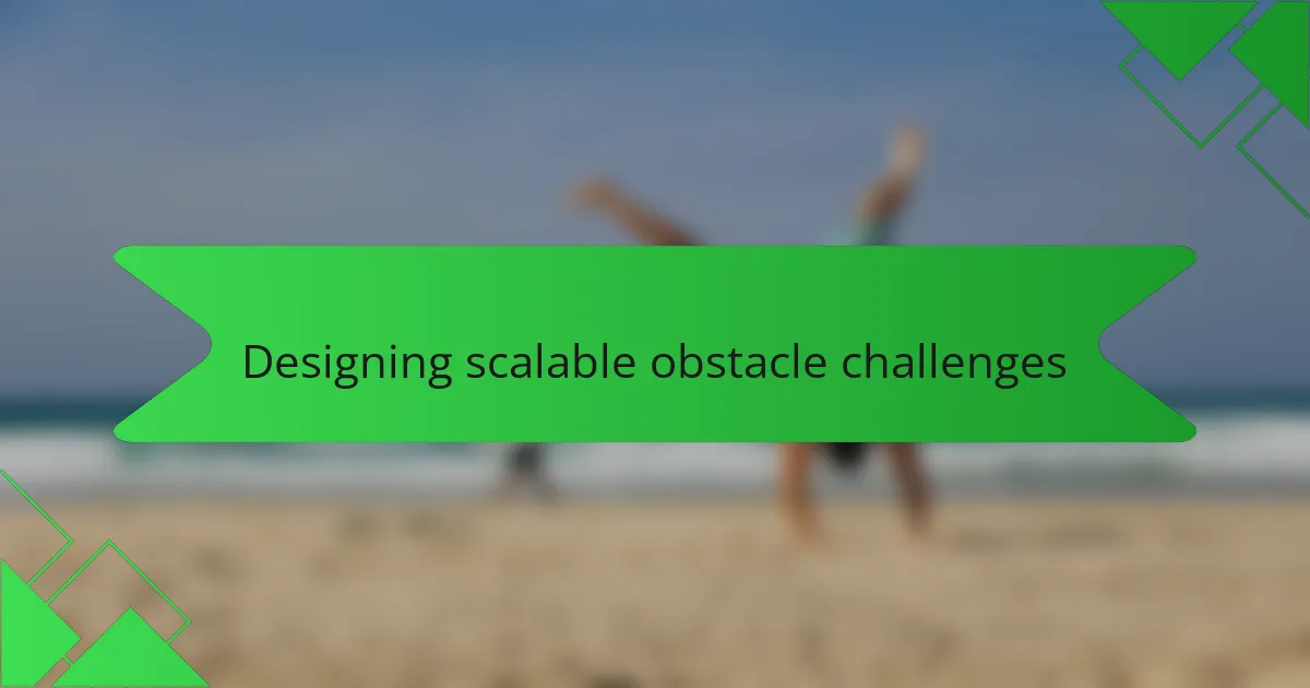 Designing scalable obstacle challenges
