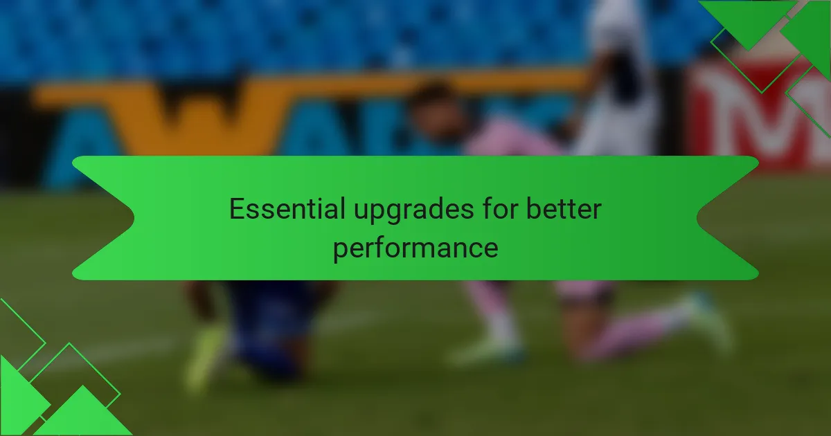 Essential upgrades for better performance