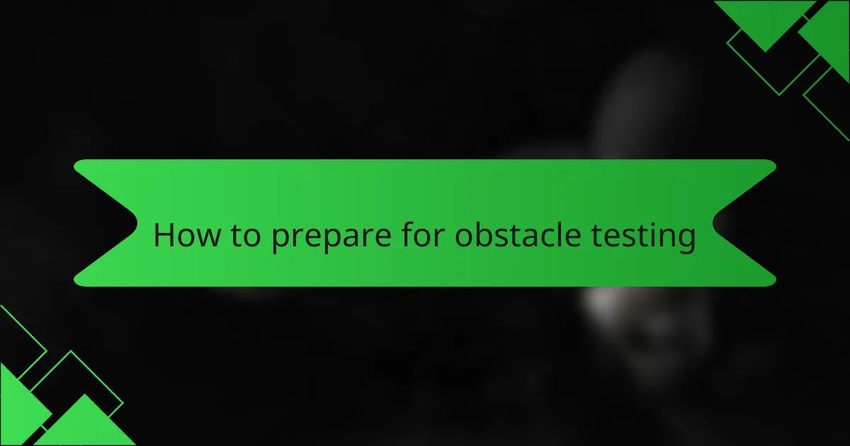How to prepare for obstacle testing