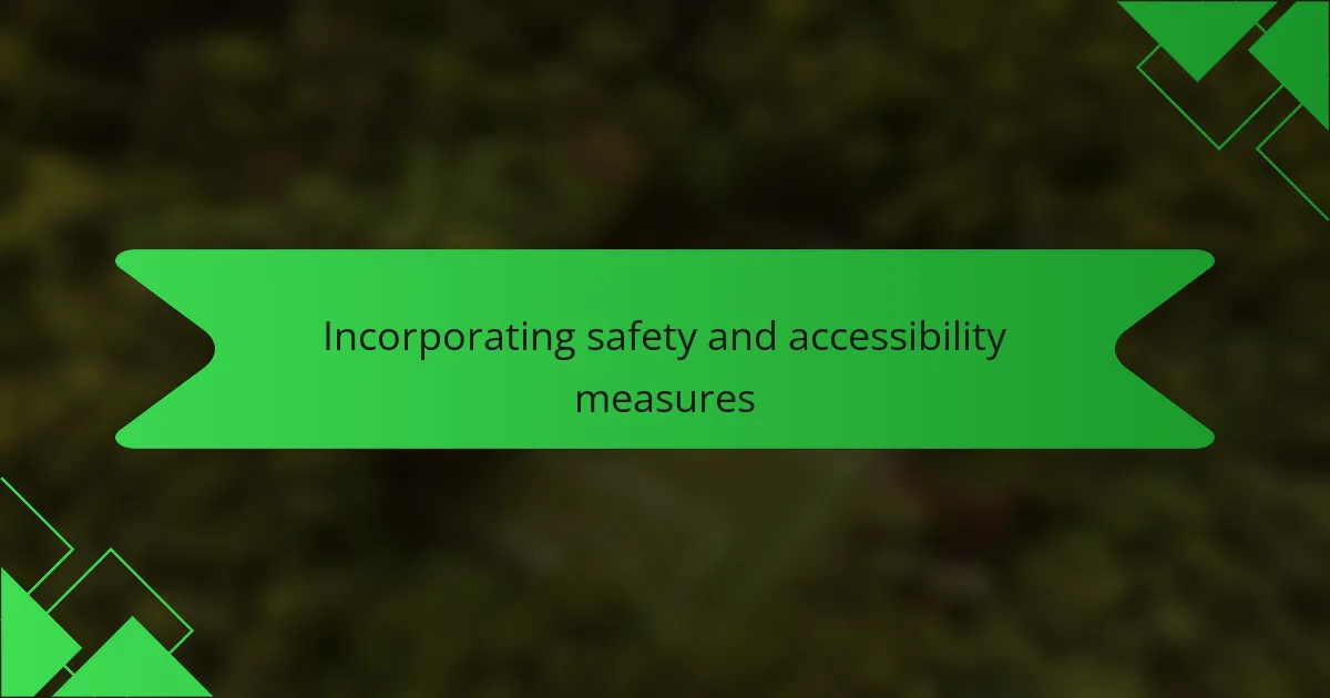 Incorporating safety and accessibility measures