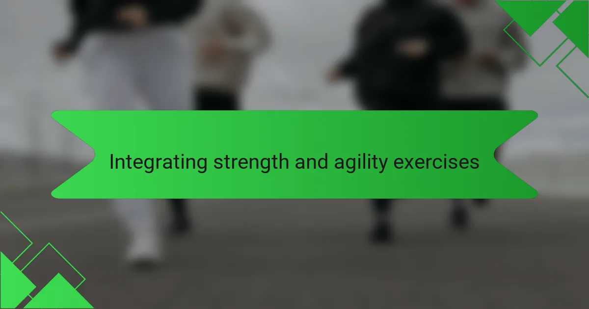 Integrating strength and agility exercises