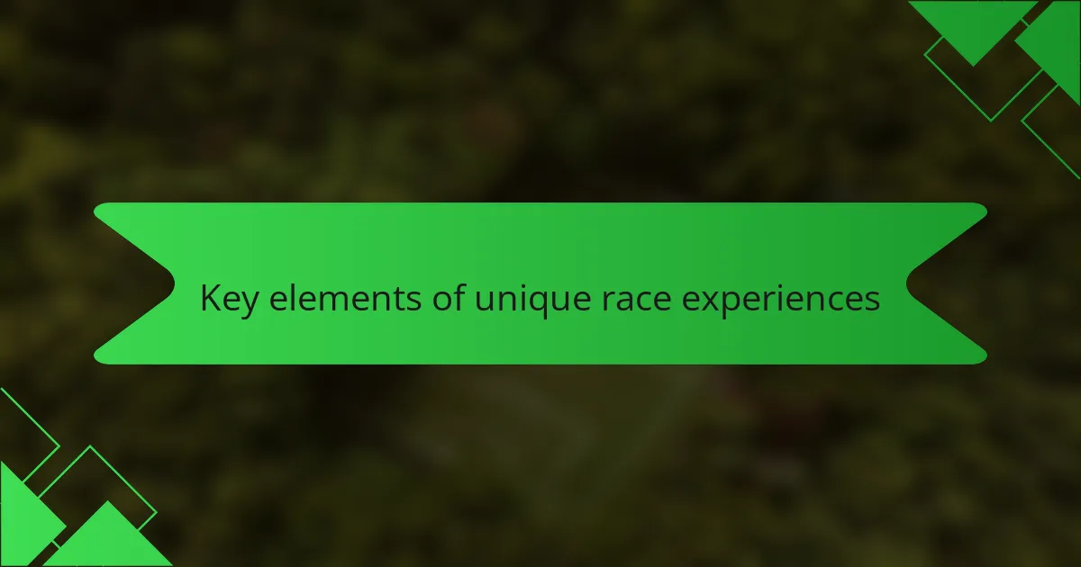 Key elements of unique race experiences