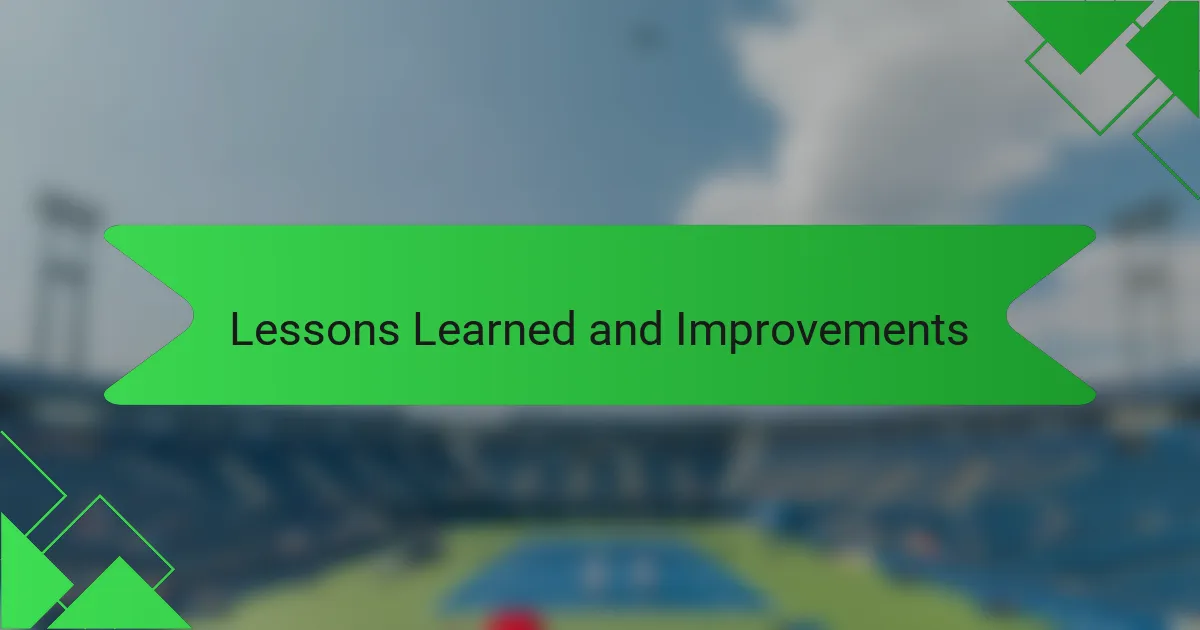 Lessons Learned and Improvements