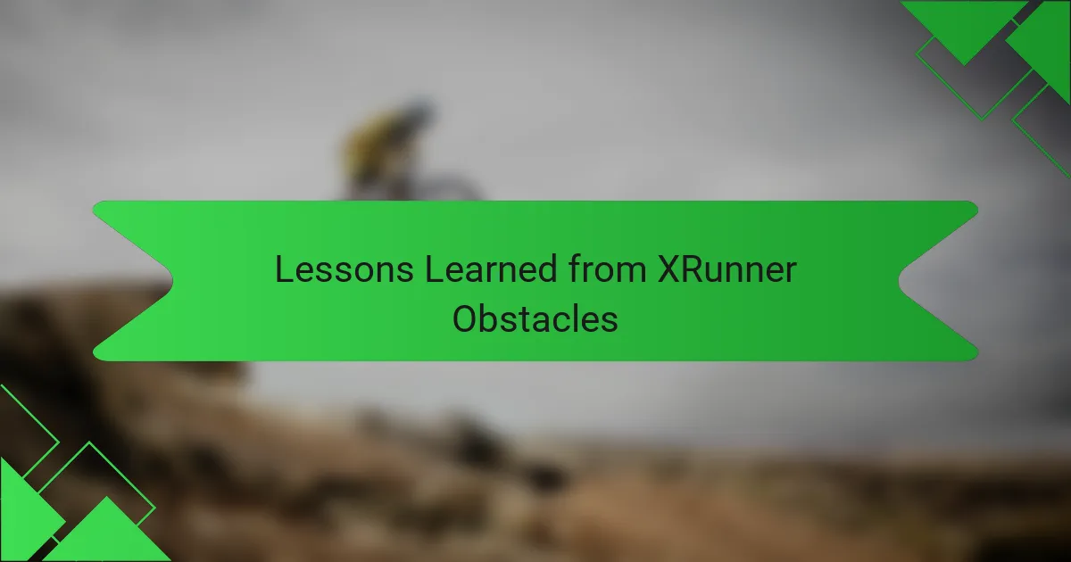 Lessons Learned from XRunner Obstacles
