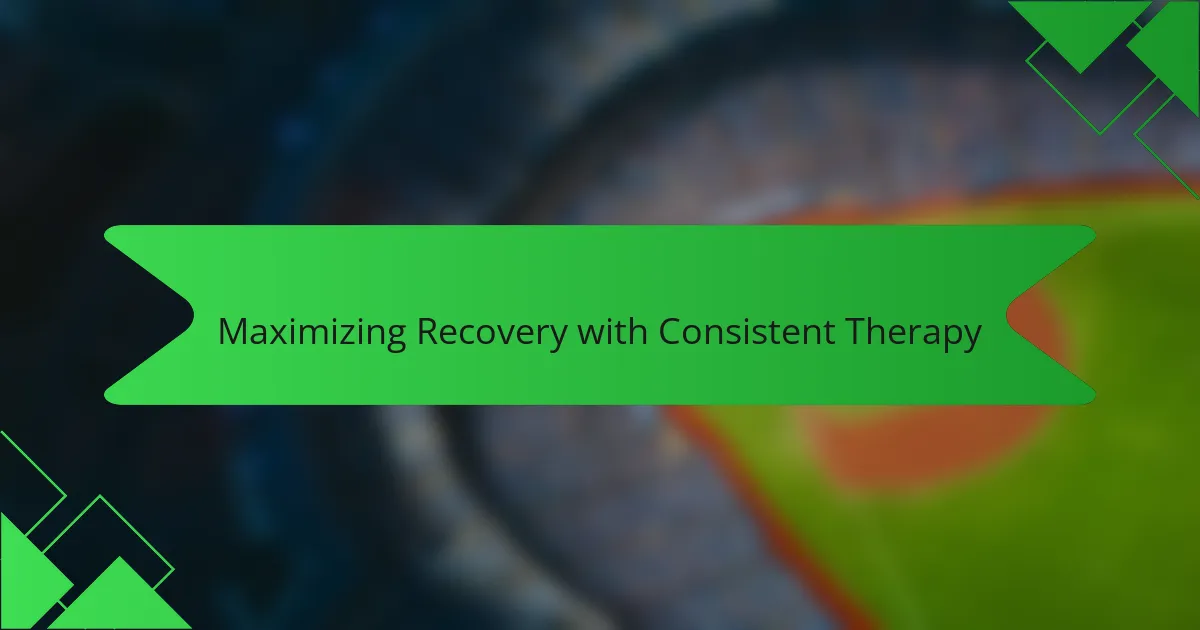 Maximizing Recovery with Consistent Therapy