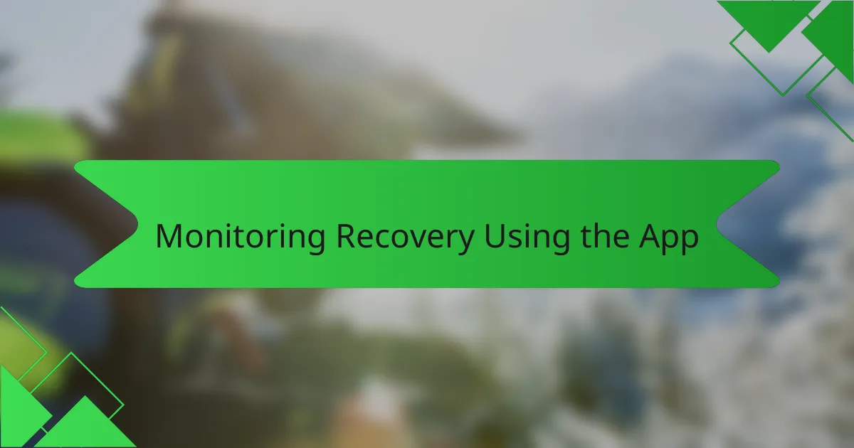 Monitoring Recovery Using the App