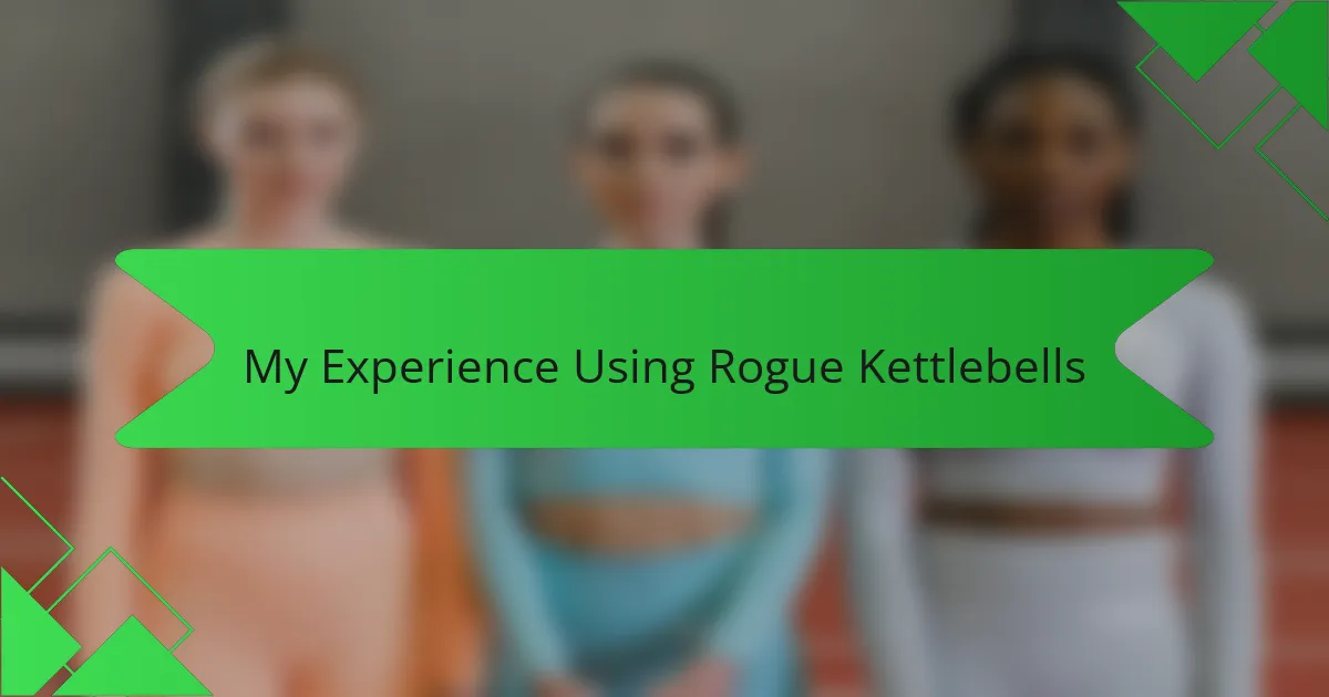 My Experience Using Rogue Kettlebells