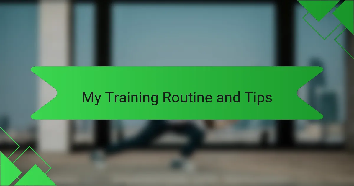 My Training Routine and Tips