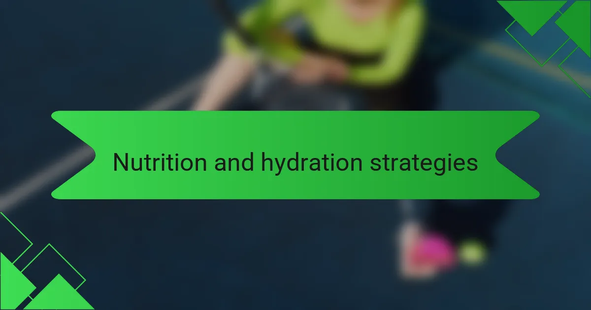 Nutrition and hydration strategies