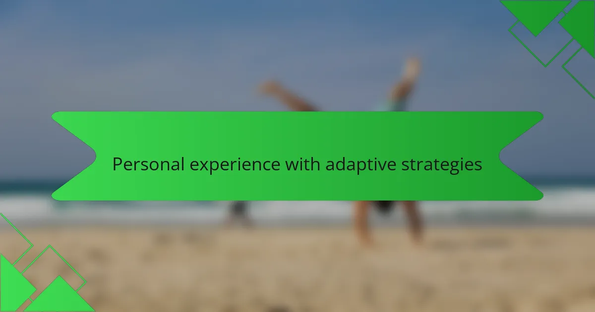 Personal experience with adaptive strategies