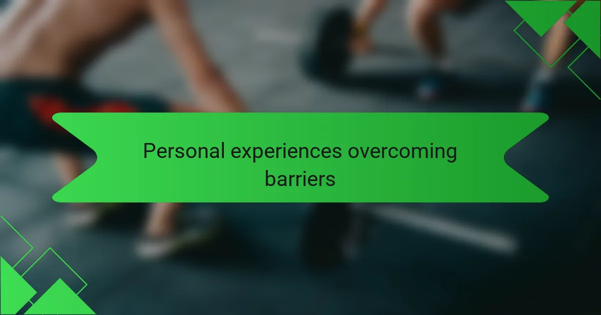 Personal experiences overcoming barriers
