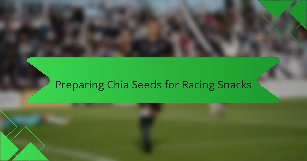 Preparing Chia Seeds for Racing Snacks
