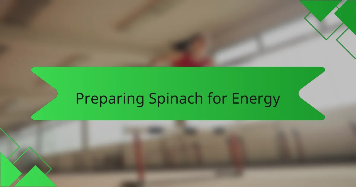 Preparing Spinach for Energy