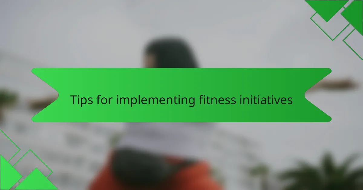 Tips for implementing fitness initiatives