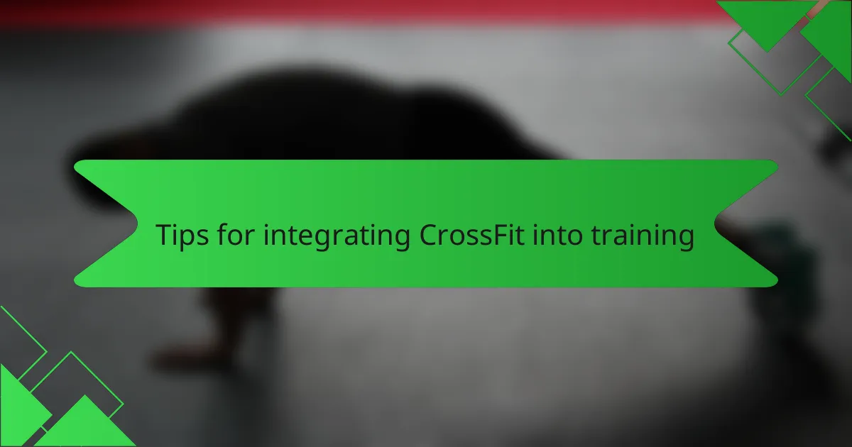 Tips for integrating CrossFit into training