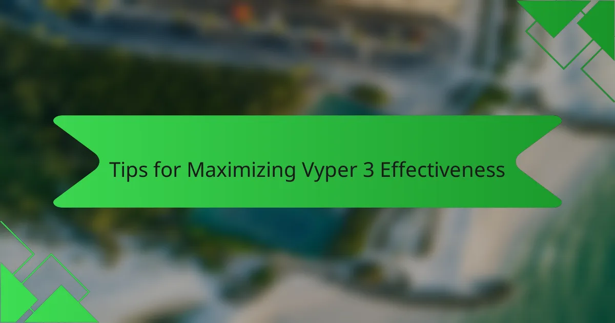 Tips for Maximizing Vyper 3 Effectiveness