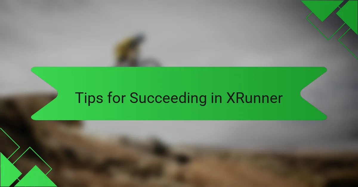 Tips for Succeeding in XRunner