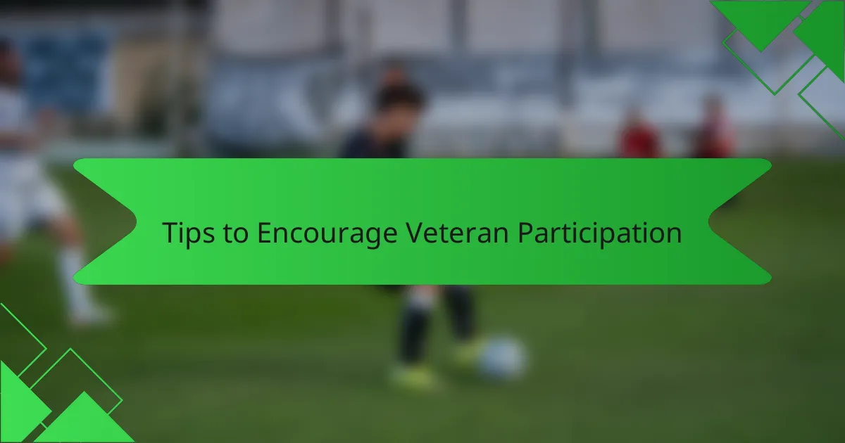 Tips to Encourage Veteran Participation