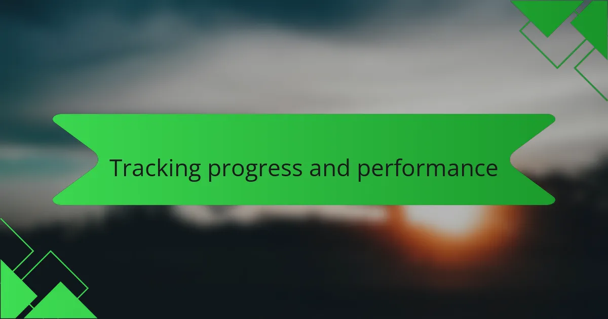 Tracking progress and performance