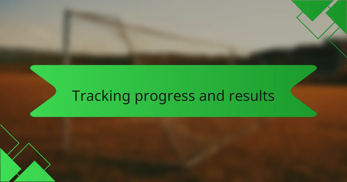 Tracking progress and results