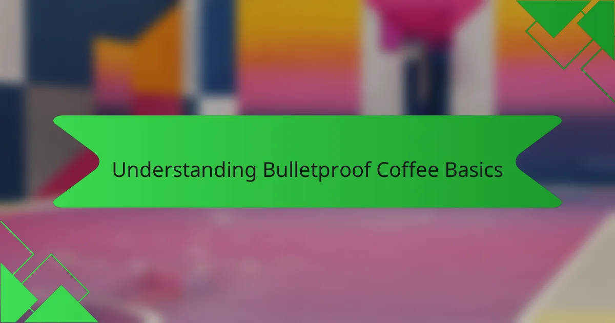 Understanding Bulletproof Coffee Basics