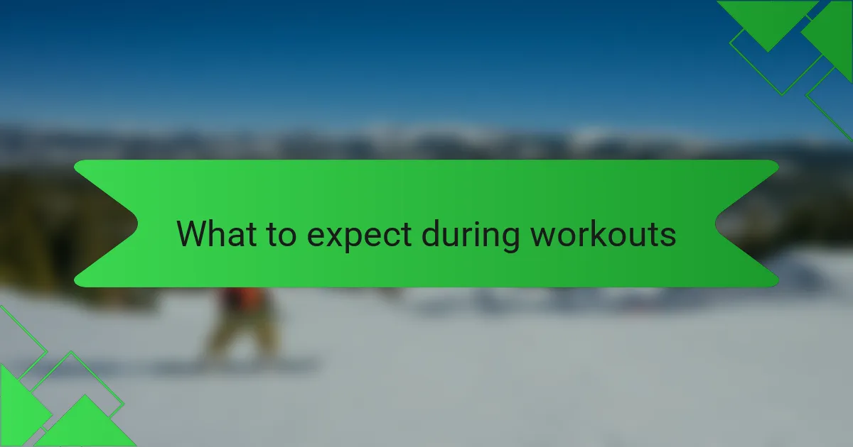 What to expect during workouts